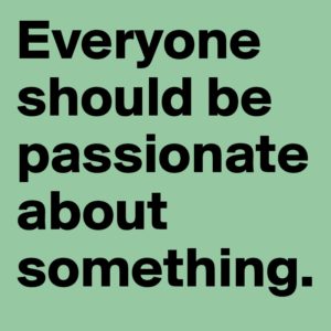 everyone passionate about something