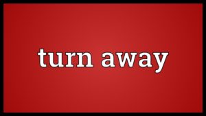 turn away